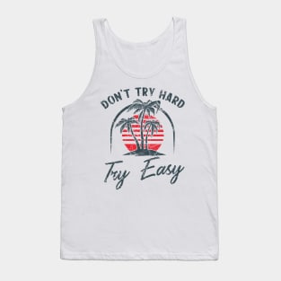 Don't try hard try easy Tank Top